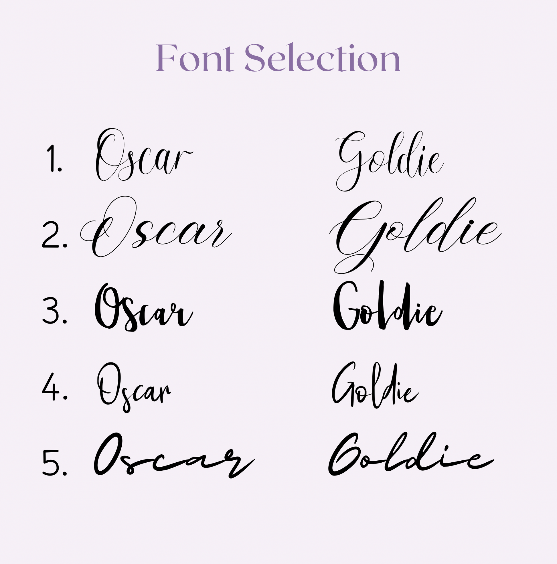 There are five fonts to choose from, and you can select up to two different ones. Font option 1 is retro-style; options 2 and 3 are a modern handwritten style; option 4 is an elegant cursive style; and option 5 is calligraphy.